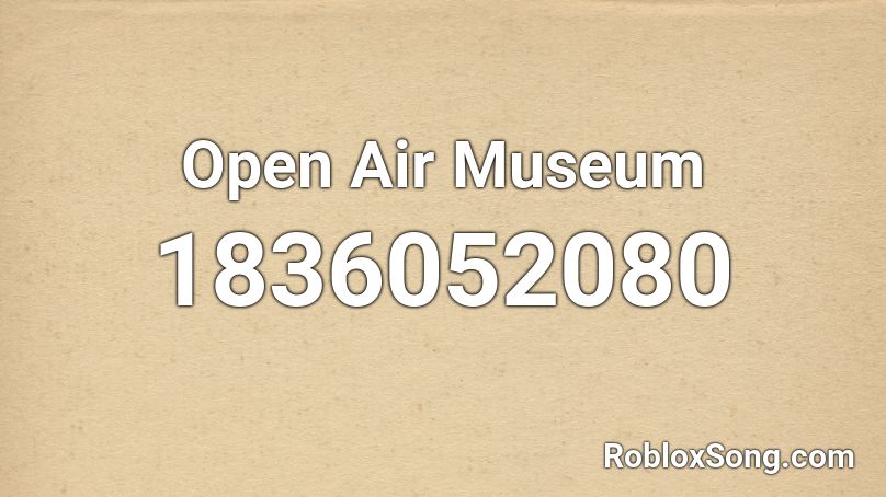 Open Air Museum Roblox ID