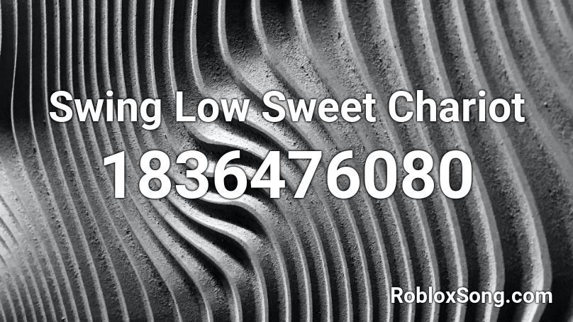 Swing Low Sweet Chariot Roblox ID