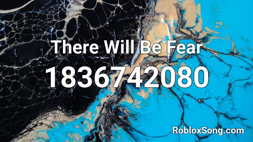 There Will Be Fear Roblox ID