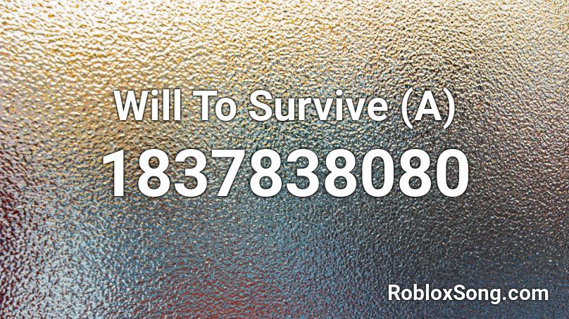 Will To Survive (A) Roblox ID