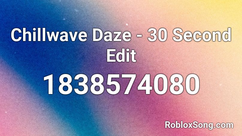 Chillwave Daze - 30 Second Edit Roblox ID
