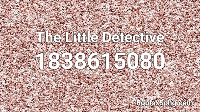 The Little Detective Roblox ID