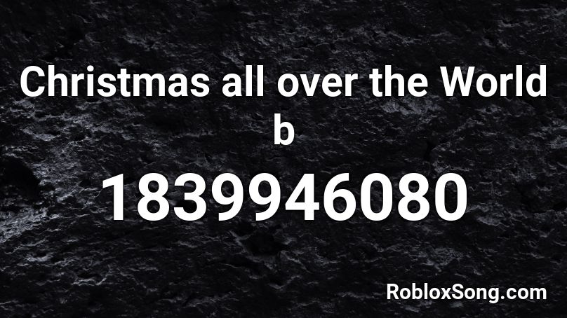 Christmas all over the World b Roblox ID