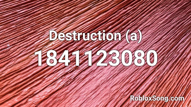 Destruction (a) Roblox ID