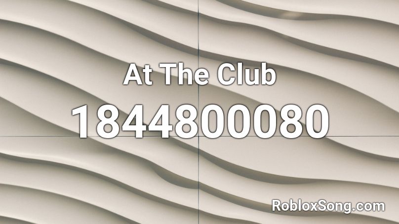 At The Club Roblox ID