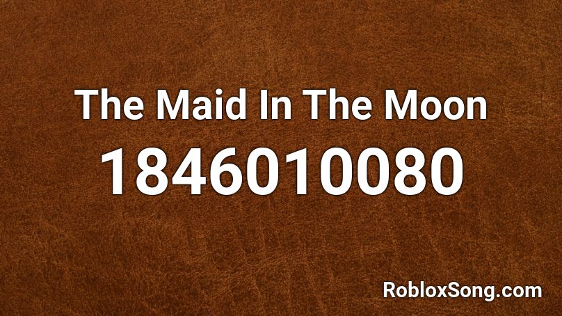 The Maid In The Moon Roblox ID