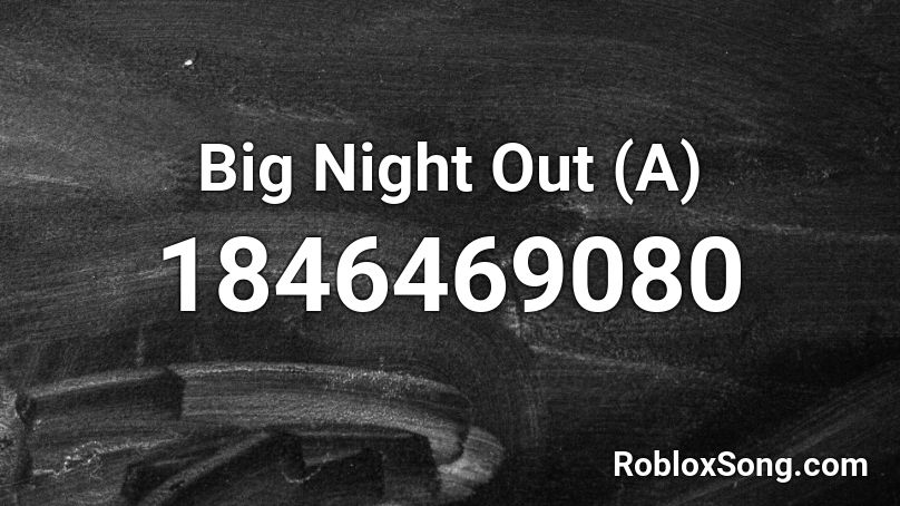 Big Night Out (A) Roblox ID