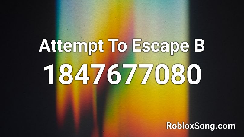 Attempt To Escape B Roblox ID