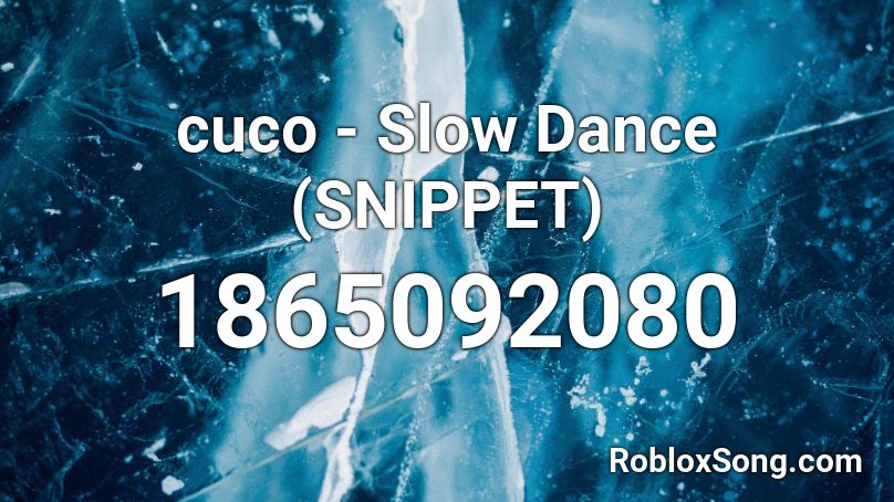 cuco - Slow Dance (SNIPPET) Roblox ID