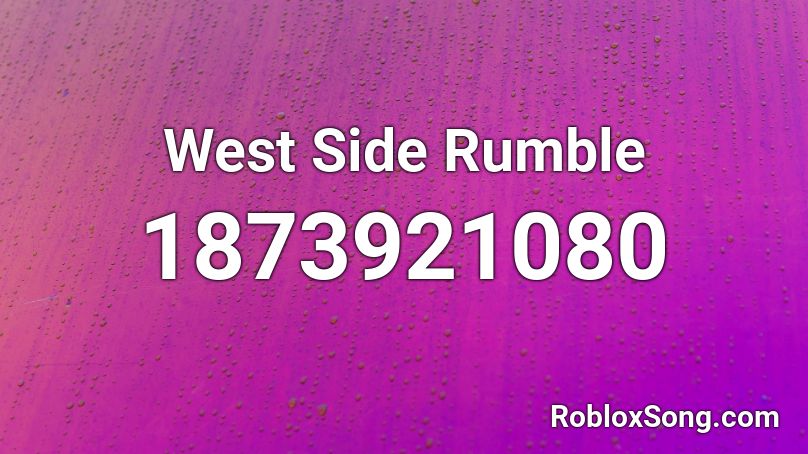 West Side Rumble Roblox ID