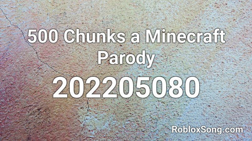 500 Chunks a Minecraft Parody Roblox ID