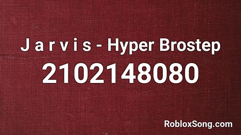 J a r v i s - Hyper Brostep Roblox ID