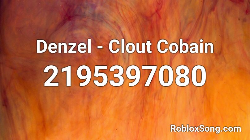 Denzel - Clout Cobain Roblox ID