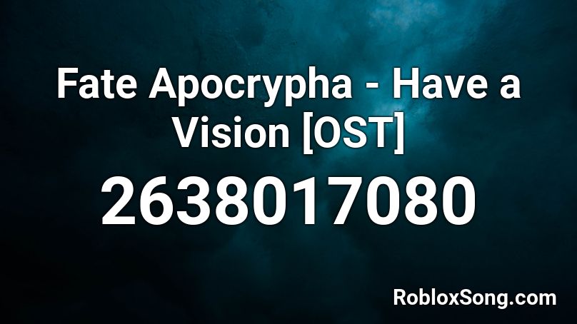 Fate Apocrypha - Have a Vision [OST] Roblox ID