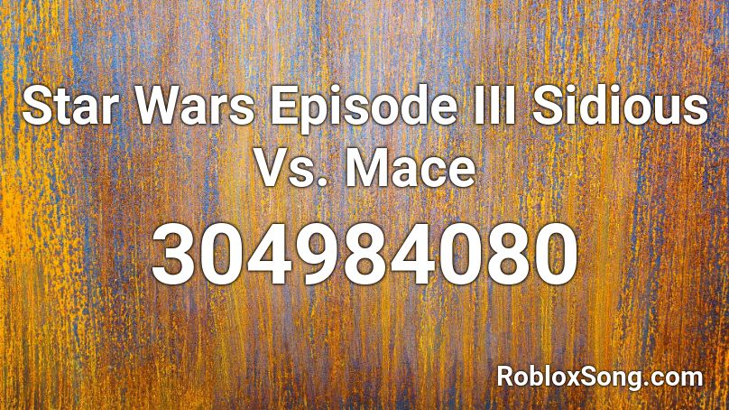 Star Wars Episode III Sidious Vs. Mace Roblox ID