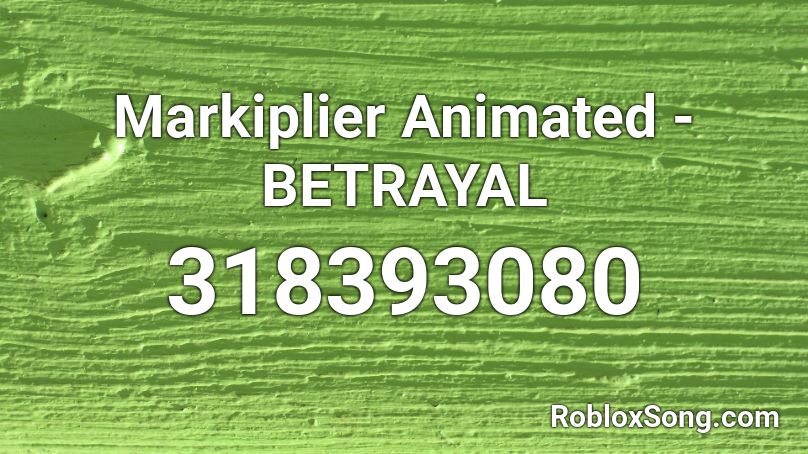 Markiplier Animated - BETRAYAL Roblox ID