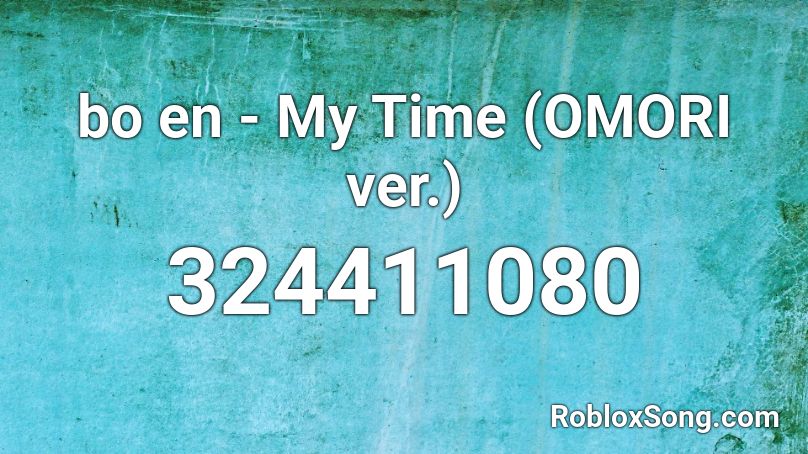 bo en - My Time (OMORI ver.) Roblox ID