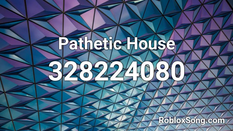 Pathetic House Roblox ID