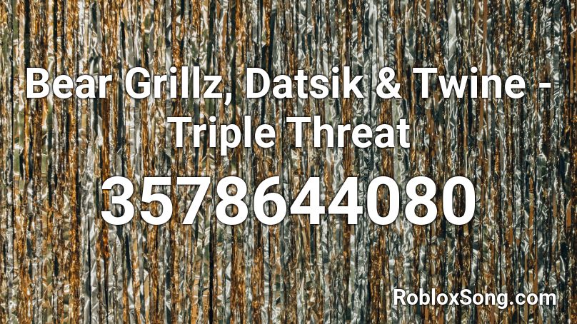 Bear Grillz, Datsik & Twine - Triple Threat Roblox ID