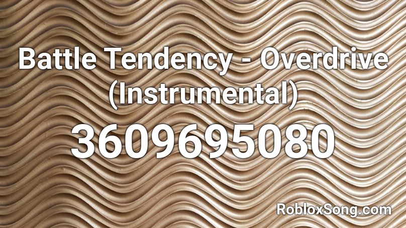 Battle Tendency - Overdrive (Instrumental) Roblox ID