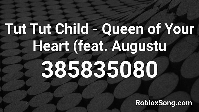 Tut Tut Child - Queen of Your Heart (feat. Augustu Roblox ID