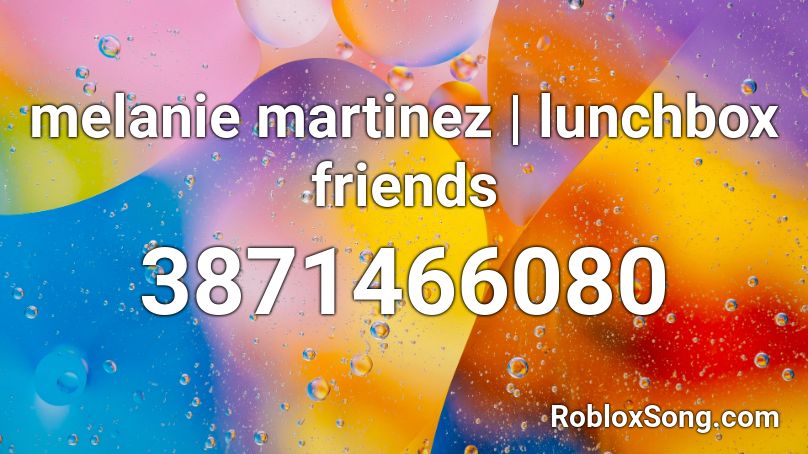 melanie martinez - lunchbox friends Roblox ID - Roblox music codes