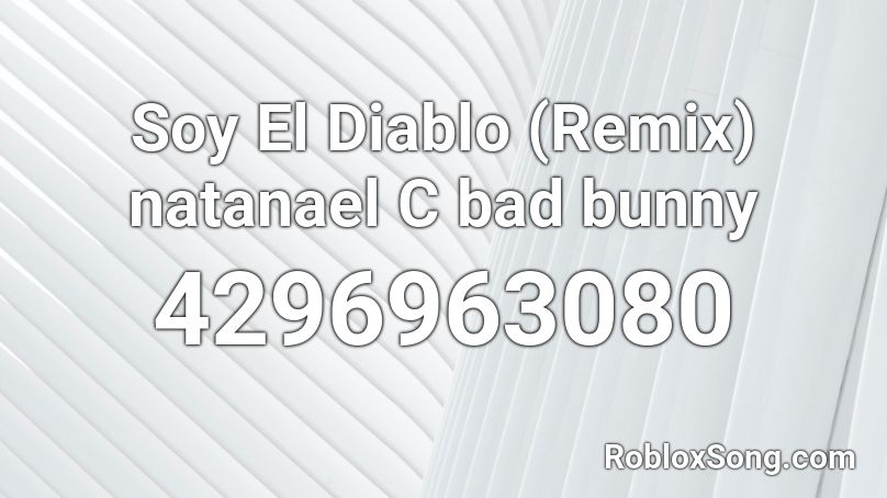 Soy El Diablo Remix Natanael C Bad Bunny Roblox Id Roblox Music Codes - roblox bunny yo