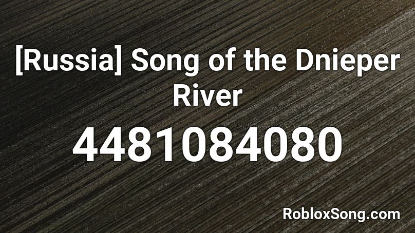 [Russia] Song of the Dnieper River Roblox ID