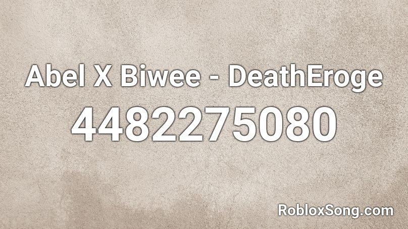 Abel X Biwee - DeathEroge Roblox ID