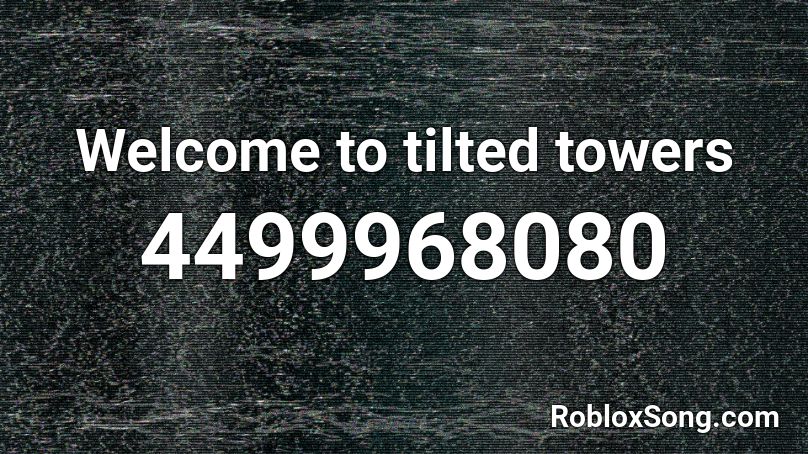 Welcome to tilted towers Roblox ID
