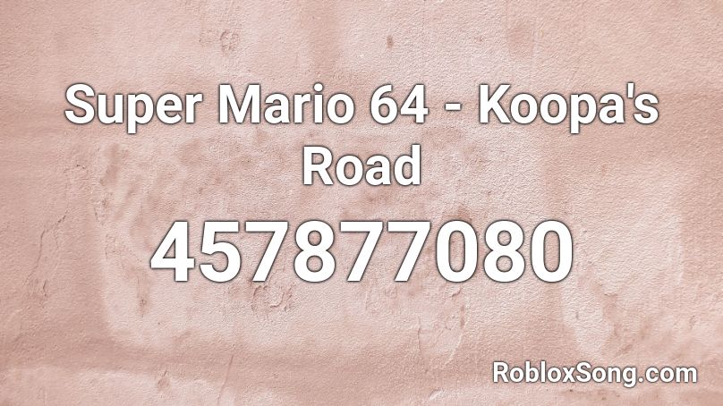 Super Mario 64 Koopa S Road Roblox Id Roblox Music Codes - do the mario roblox id