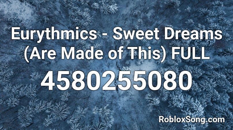 Eurythmics Sweet Dreams Are Made Of This Full Roblox Id Roblox Music Codes - roblox bad dreams