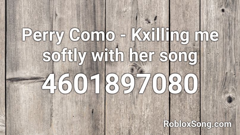 Perry Como - Kxilling me softly with her song Roblox ID