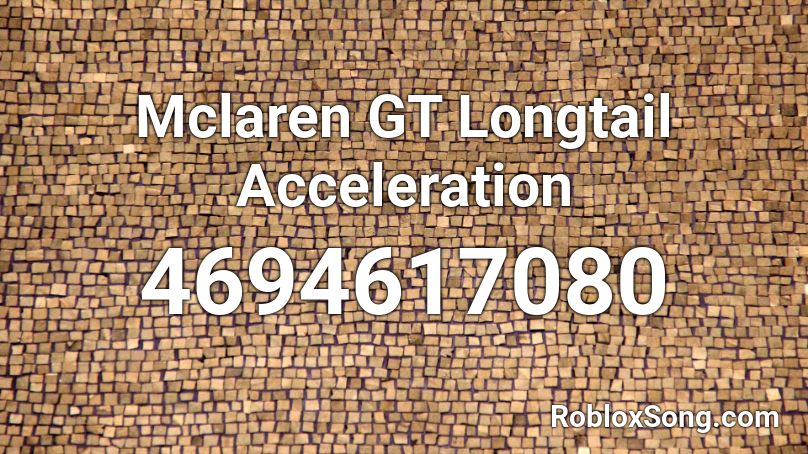 Mclaren GT Longtail Acceleration Roblox ID