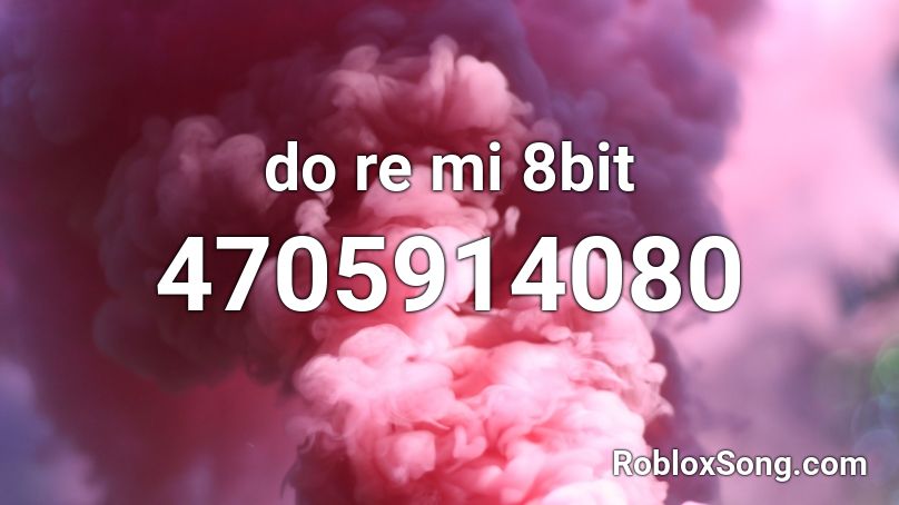 Do Re Mi 8bit Roblox Id Roblox Music Codes - do re m song i roblox code