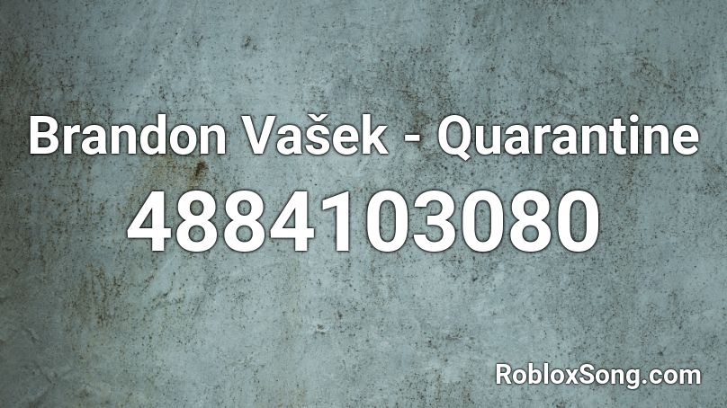 Brandon Vašek - Quarantine Roblox ID