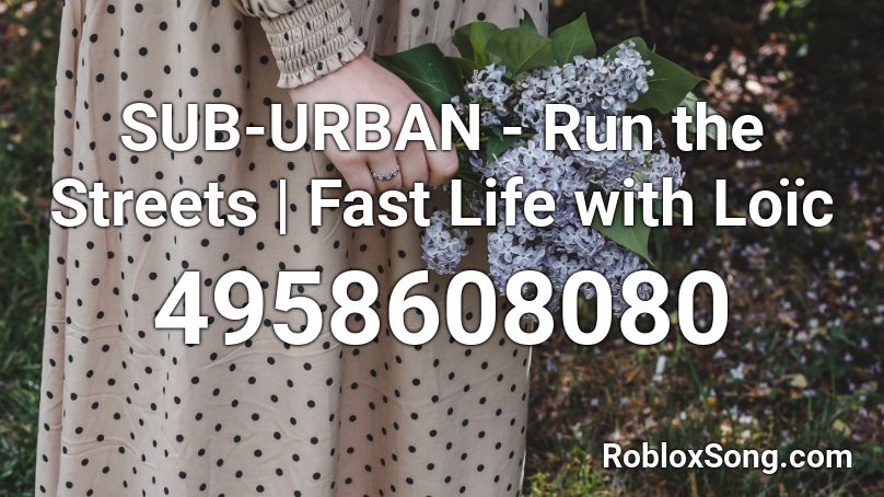 SUB-URBAN - Run the Streets | Fast Life with Loïc Roblox ID