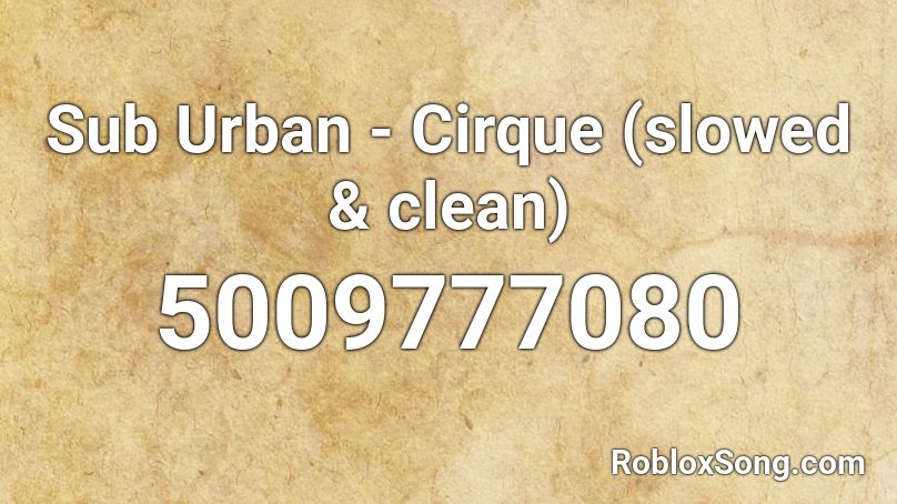 Sub Urban - Cirque (slowed & clean) Roblox ID