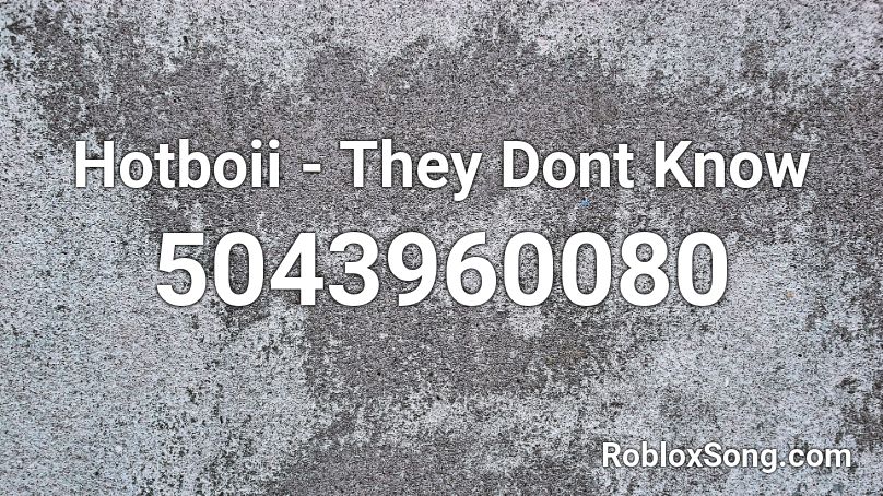 Hotboii - They Dont Know Roblox ID