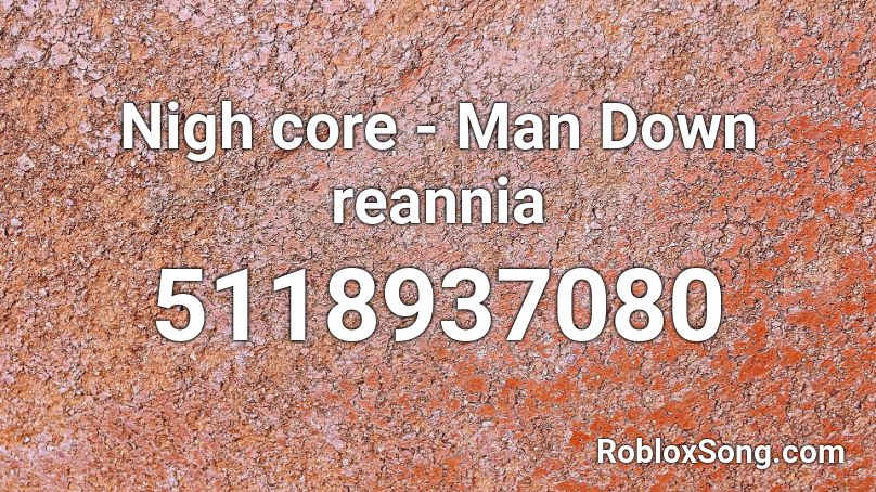 Nigh core - Man Down  reannia Roblox ID