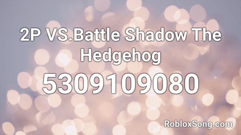 2P VS.Battle Shadow The Hedgehog Roblox ID