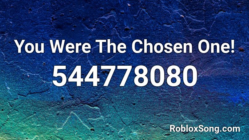 You Were The Chosen One! Roblox ID - Roblox music codes