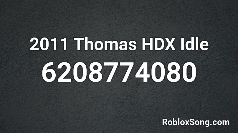 2011 Thomas HDX Idle Roblox ID