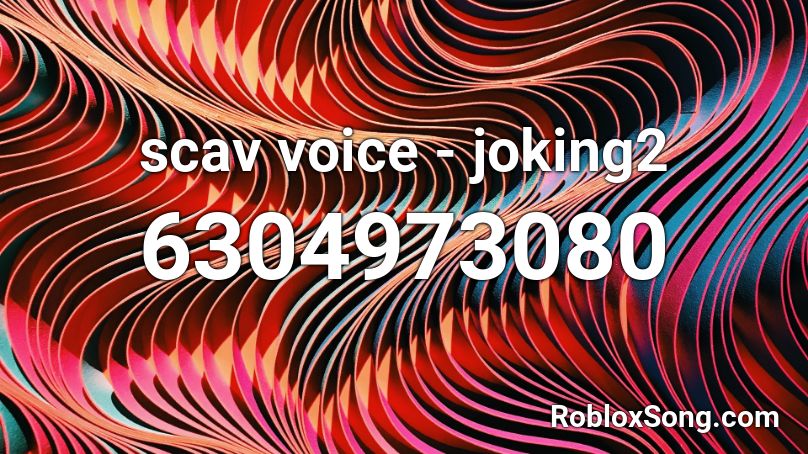 scav voice - joking2 Roblox ID