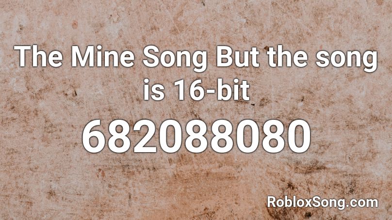 The Mine Song But the song is 16-bit Roblox ID