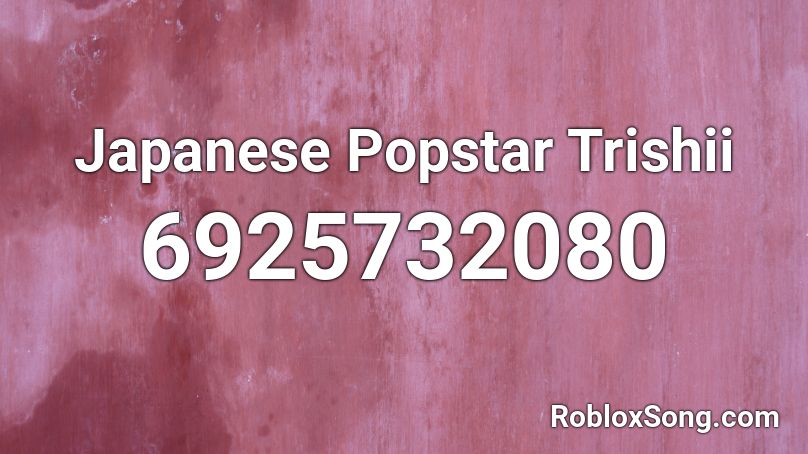 Japanese Popstar Trishii Roblox ID