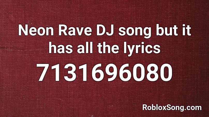 Neon Rave DJ song but it has all the lyrics Roblox ID