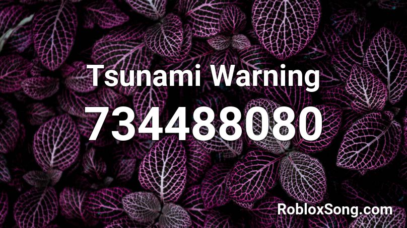 Tsunami Warning Roblox Id Roblox Music Codes - tsunami roblox id