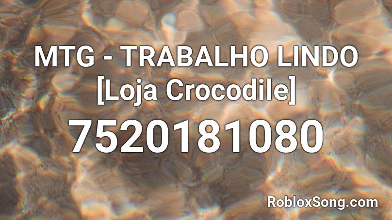 MTG - TRABALHO LINDO  [Loja Crocodile] Roblox ID