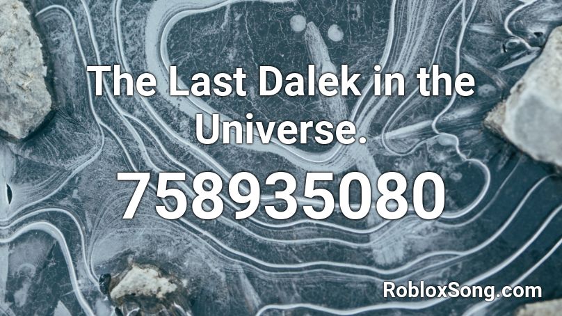 The Last Dalek in the Universe. Roblox ID